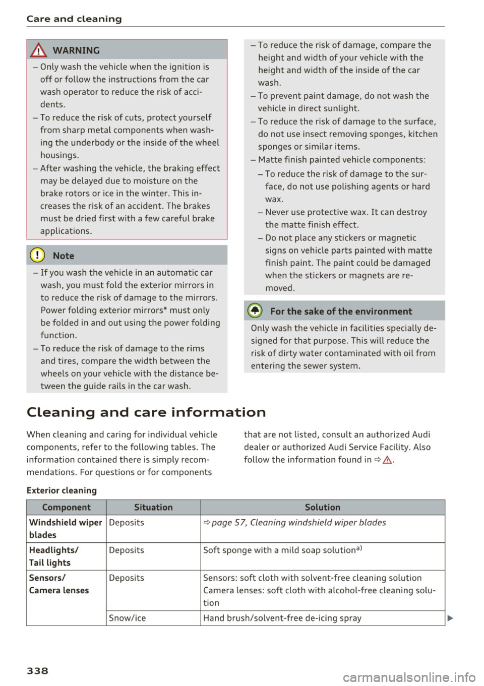 AUDI A4 2017 Owners Manual Care and cleaning
& WARNING
-Only wash the vehicle when the ignition is
off or follow the instruct ions from the car
wash operator to reduce the risk of acci dents.
- To r AUDI A4 2017 Owners Manual Care and cleaning
& WARNING
-Only wash the vehicle when the ignition is
off or follow the instruct ions from the car
wash operator to reduce the risk of acci dents.
- To r
