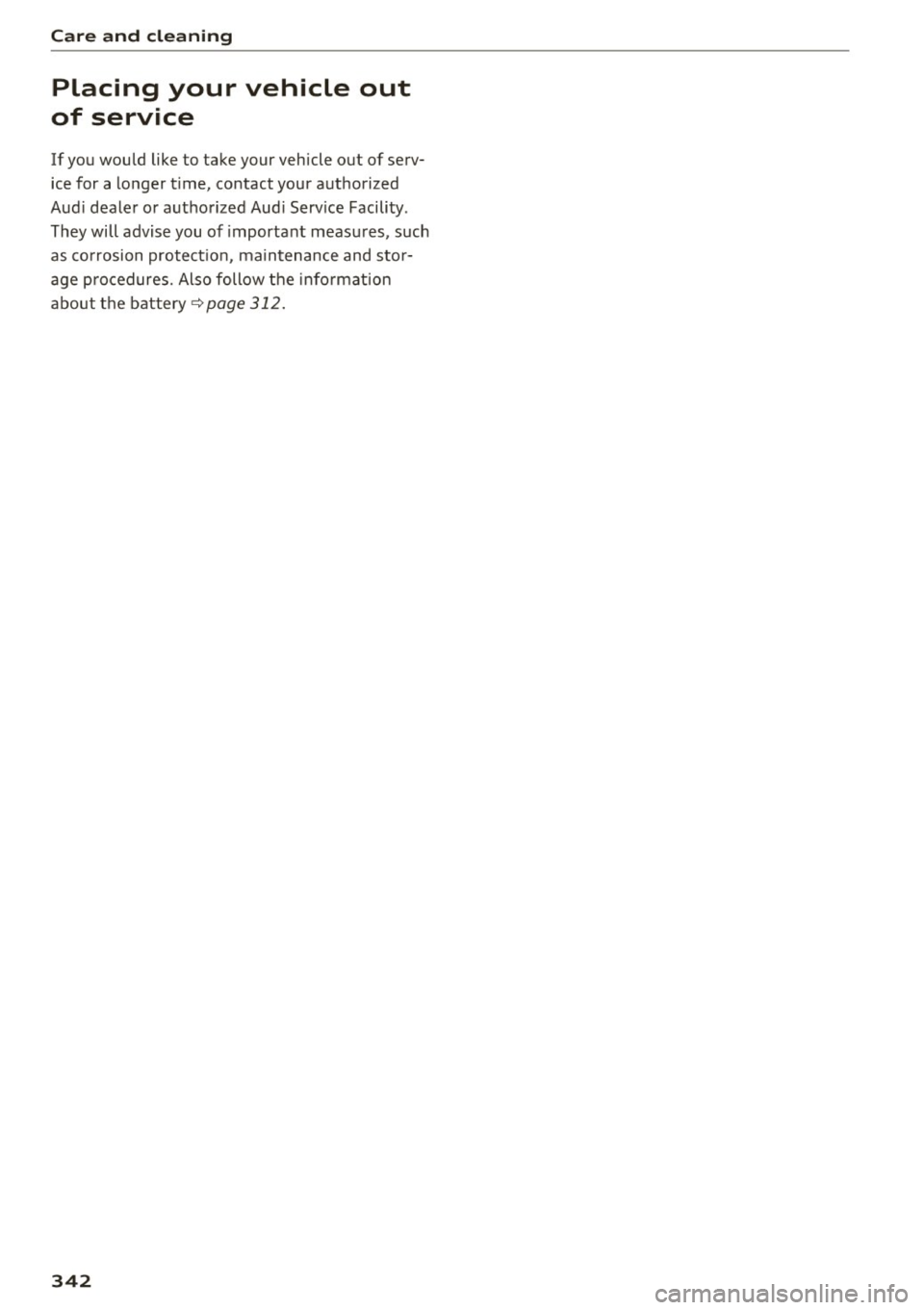 AUDI A4 2017 Owners Manual Care and cleaning
Placing your vehicle out
of service
If you would like to take your vehicle out of serv
ice for a longer t ime, contact your authorized
Aud i dealer or a u AUDI A4 2017 Owners Manual Care and cleaning
Placing your vehicle out
of service
If you would like to take your vehicle out of serv
ice for a longer t ime, contact your authorized
Aud i dealer or a u