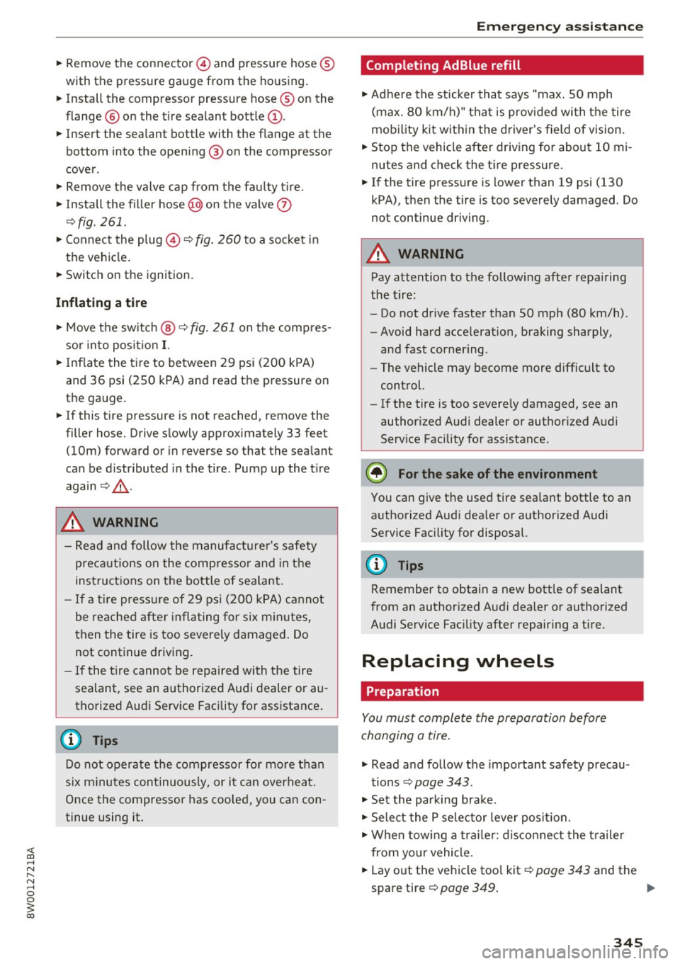 AUDI A4 2017 Owners Manual <( a, .... N ,....
N .... 0 0
3 a,
• Remove the connector@) and pressure hose ®
with the pressure gauge from the housing.
• Install the compressor pressure hose ® on the
fl AUDI A4 2017 Owners Manual <( a, .... N ,....
N .... 0 0
3 a,
• Remove the connector@) and pressure hose ®
with the pressure gauge from the housing.
• Install the compressor pressure hose ® on the
fl