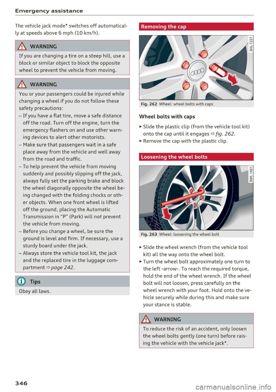 AUDI A4 2017 Owners Manual Emerg ency assis ta nce
The vehicle jack mode* switches off automatical
ly at speeds above 6 mph (10 km/h).
A WARNING
If you are changing a tire on a steep hill, use a
block AUDI A4 2017 Owners Manual Emerg ency assis ta nce
The vehicle jack mode* switches off automatical
ly at speeds above 6 mph (10 km/h).
A WARNING
If you are changing a tire on a steep hill, use a
block