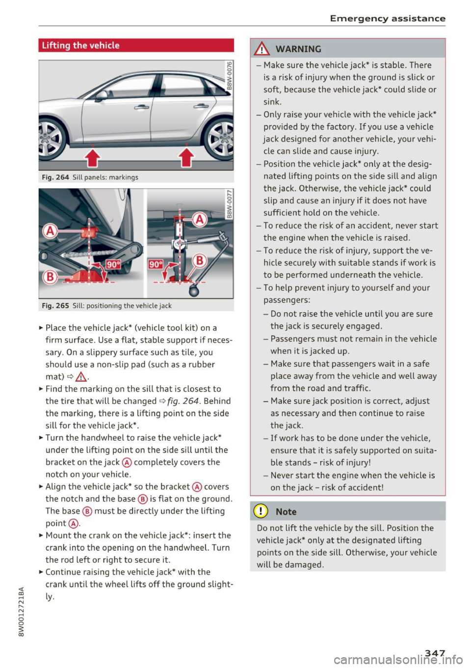 AUDI A4 2017 Owners Manual lifting the vehicle
Fig. 264 Sill p anels : m arkin gs
Fig. 265 Sill: posit io nin g th e vehicle jack
.,. Place the vehicle jack* (vehicle tool kit) on a
firm surface . Use a flat , s AUDI A4 2017 Owners Manual lifting the vehicle
Fig. 264 Sill p anels : m arkin gs
Fig. 265 Sill: posit io nin g th e vehicle jack
.,. Place the vehicle jack* (vehicle tool kit) on a
firm surface . Use a flat , s