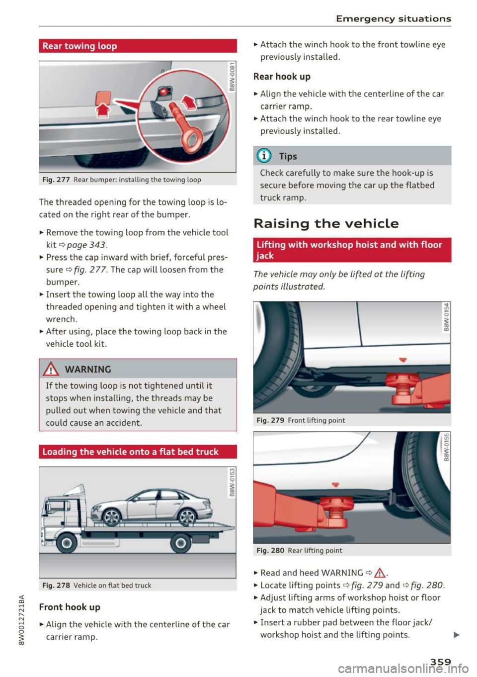 AUDI A4 2017 Owners Manual Rear towing loop
Fig. 277 Rea r bumper: install ing the tow ing loop
The threaded opening for the towing loop is lo
cated on the r ight rear of the bumper.
.. Remove the t AUDI A4 2017 Owners Manual Rear towing loop
Fig. 277 Rea r bumper: install ing the tow ing loop
The threaded opening for the towing loop is lo
cated on the r ight rear of the bumper.
.. Remove the t
