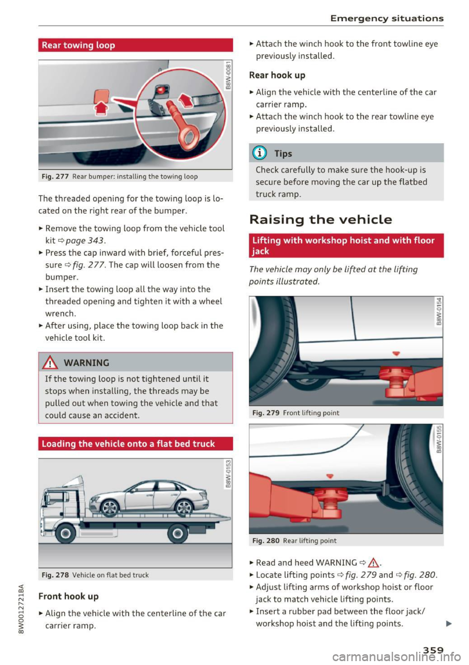 AUDI A4 2017  Owners Manual Rear towing  loop 
Fig.  277 Rea r bumper:  install ing  the  tow ing  loop 
The  threaded  opening  for  the  towing  loop  is  lo­
cated  on  the  r ight  rear  of  the  bumper. 
..  Remove  the  t