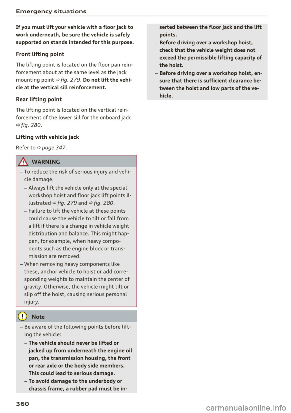 AUDI A4 2017 Owners Manual Emergency situations
If you must lift your vehicle with a floor jack to
work underneath, be sure the vehicle is safely
supported on stands intended for this purpose .
Front lifting p AUDI A4 2017 Owners Manual Emergency situations
If you must lift your vehicle with a floor jack to
work underneath, be sure the vehicle is safely
supported on stands intended for this purpose .
Front lifting p