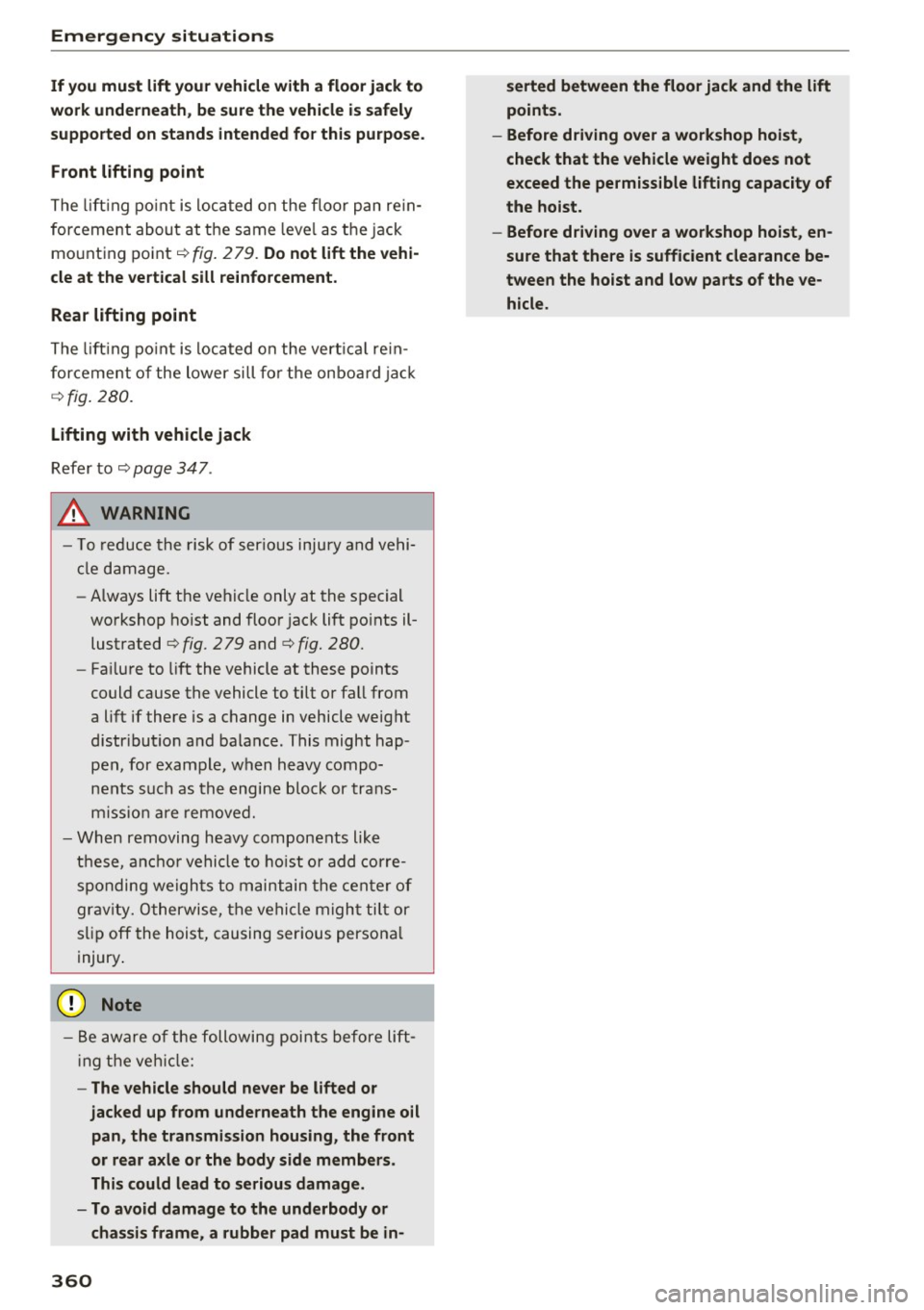 AUDI A4 2017  Owners Manual Emergency  situations 
If you  must  lift your vehicle  with  a floor jack to 
work underneath, be sure the  vehicle  is safely 
supported  on  stands  intended  for this  purpose . 
Front  lifting  p