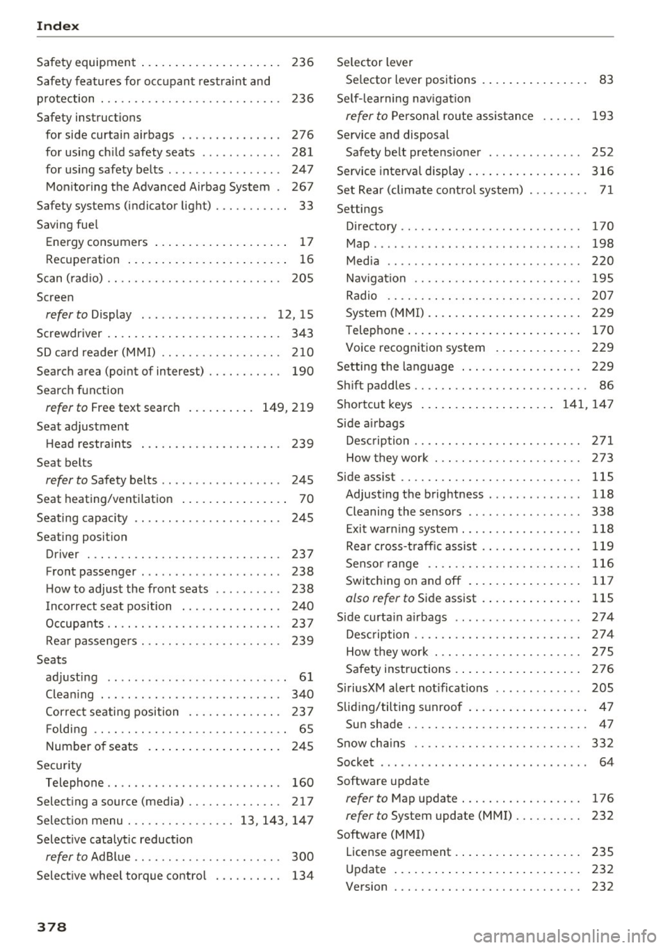 AUDI A4 2017 Service Manual Index
Safety equipment . . . . . . . . . . . . . . . . . . . . . 236
Safety features for occupant restraint and protection . .. .. .... ............... .. .
Safety instructions AUDI A4 2017 Service Manual Index
Safety equipment . . . . . . . . . . . . . . . . . . . . . 236
Safety features for occupant restraint and protection . .. .. .... ............... .. .
Safety instructions