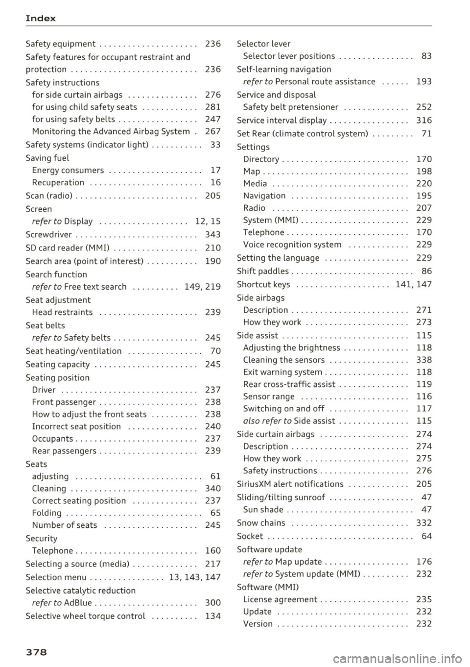 AUDI S4 2017  Owners Manual Index 
Safety  equipment . .  . .  . .  . .  . .  .  . . .  . .  . .  . .  .  236 
Safety  features  for  occupant  restraint  and  protection  . .. .. .... ............... ..  . 
Safety  instructions