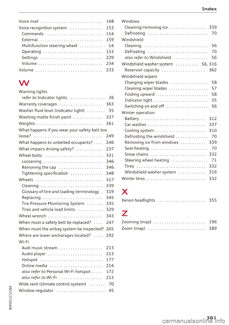 AUDI A4 2017  Owners Manual <( a, .... N ,.... 
N .... 0 0 
3 a, 
Voice  mail . . .  . .  . . . .  . .  . . .  . .  . .  . .  . .  . . . .  . 168 
Voice  recognition  system . . . . . . . . .  . . . .  . . 153 
Commands  .  . . 