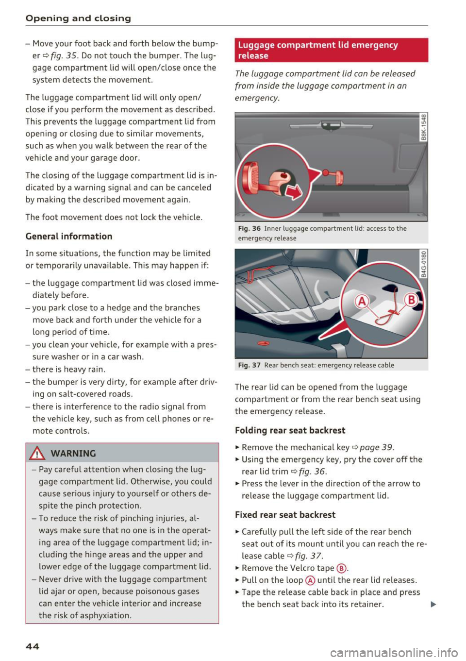 AUDI A4 2017 Service Manual Opening  and clo sin g 
- Move your  foot  back  and  forth  below  the  bump­
er¢ 
fig.  35. Do not  touch  the  bumper.  The  lug­
gage  compartment  lid will  open/close  once  the 
system  dete
