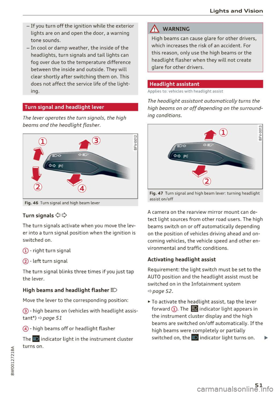AUDI A4 2017 Owners Manual -If you turn off the ignition while the exterior
lights are on and open the door, a warning
tone sounds.
- In cool or damp weather, the inside of the
headlights , turn sign AUDI A4 2017 Owners Manual -If you turn off the ignition while the exterior
lights are on and open the door, a warning
tone sounds.
- In cool or damp weather, the inside of the
headlights , turn sign