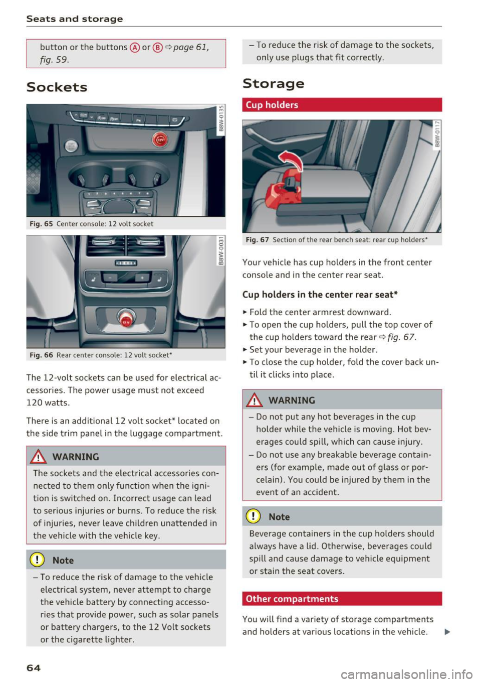 AUDI A4 2017  Owners Manual Sea ts  and  stor age 
button  or the  buttons @or@ <* page 61, 
fig. 59. 
Sockets 
Fig. 65 Center  console:  12 volt  socket 
Fig.  66 Rear center  console:  12 volt  socket* 
The  12 -volt  sockets 