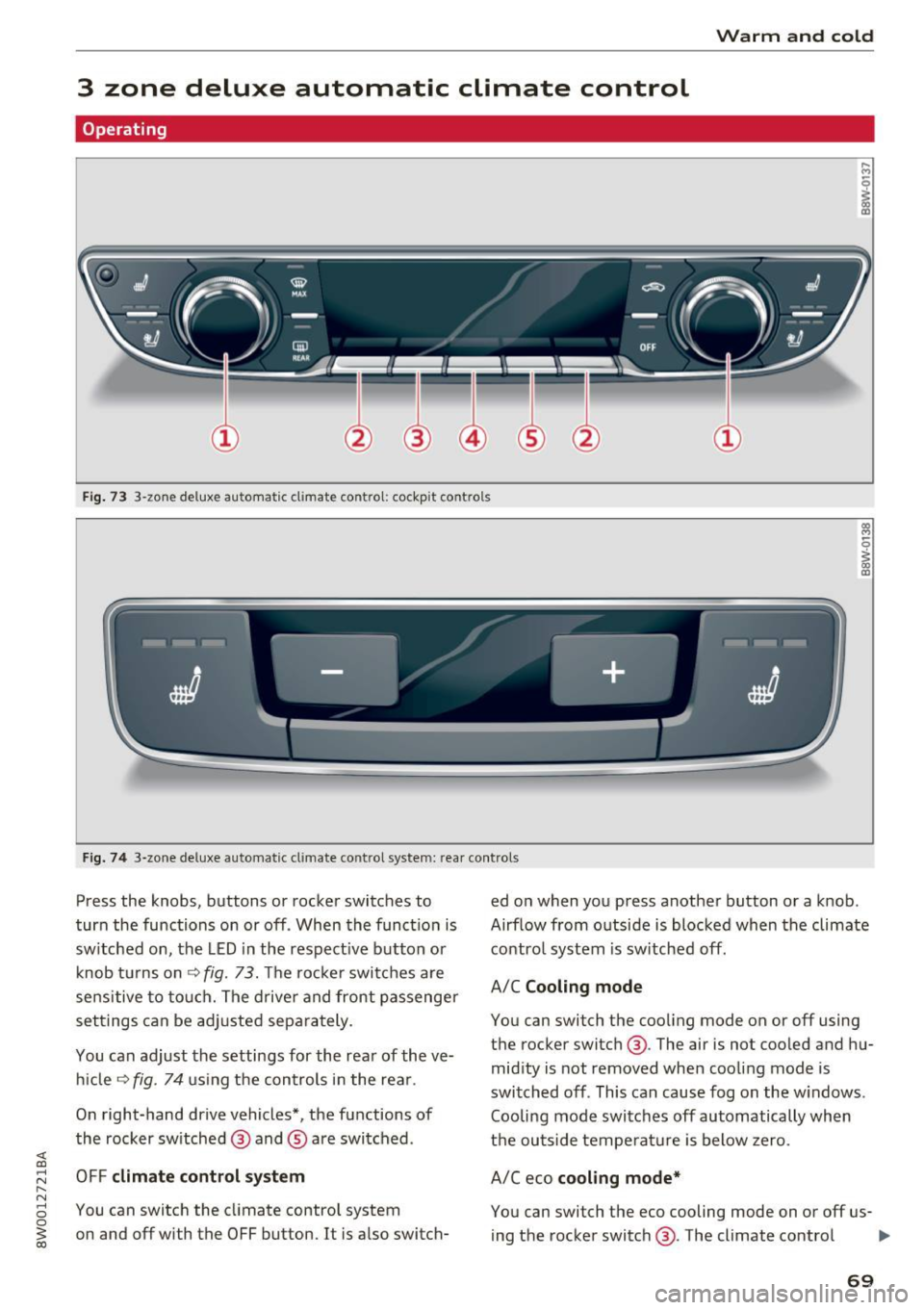 AUDI A4 2017  Owners Manual Warm  and  cold 
3  zone  deluxe  automatic  climate  control 
Operating 
.... M 
~ a, 
Fig. 73 3-zone  de lu xe automat ic cl imate  contro l;  cockpit  controls 
Fig.  74 3-zone  de luxe automatic  