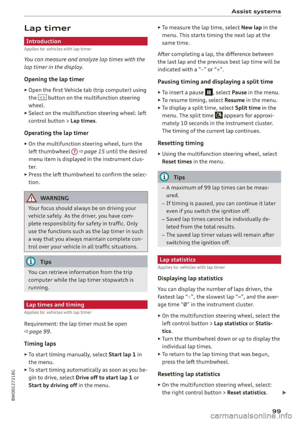 AUDI S4 2019  Owners Manual 8W0012721BG
Assistsystems
 
Laptimer
Introduction
Appliesto:vehicleswithlaptimer
Youcanmeasureandanalyzelaptimeswiththe
laptimerinthedisplay.
Openingthelaptimer
>OpenthefirstVehicletab(tripcomputer)us