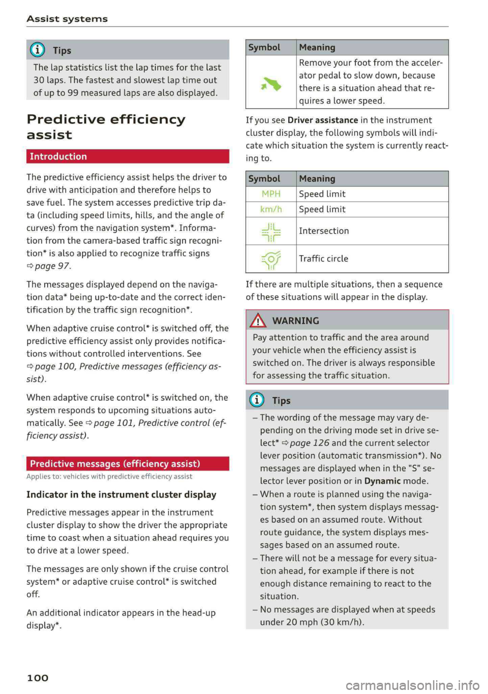 AUDI S4 2019  Owners Manual Assistsystems
 
@Tips
Thelapstatisticslistthelaptimesforthelast
30laps.Thefastestandslowestlaptimeout
ofupto99measuredlapsarealsodisplayed.
Predictiveefficiency
assist
Thepredictiveefficiencyassisthel