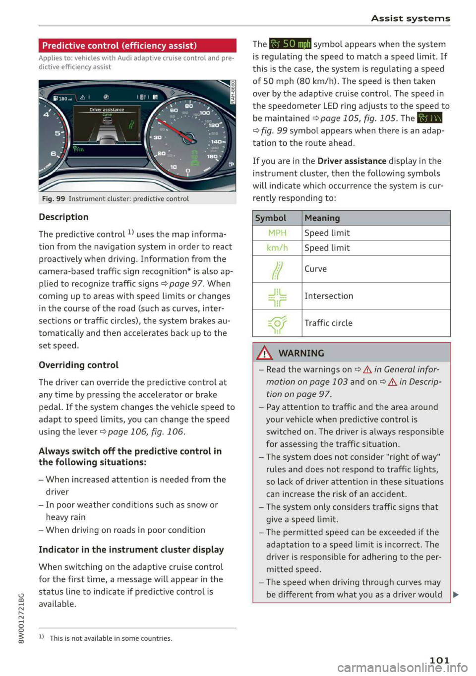 AUDI S4 2019  Owners Manual 8W0012721BG
Assistsystems
 
Predictivecontrol(efficiencyassist)
Appliesto:vehicleswithAudiadaptivecruisecontrolandpre-
dictiveefficiencyassist
 
 
Fig.99Instrumentcluster:predictivecontrol
Description