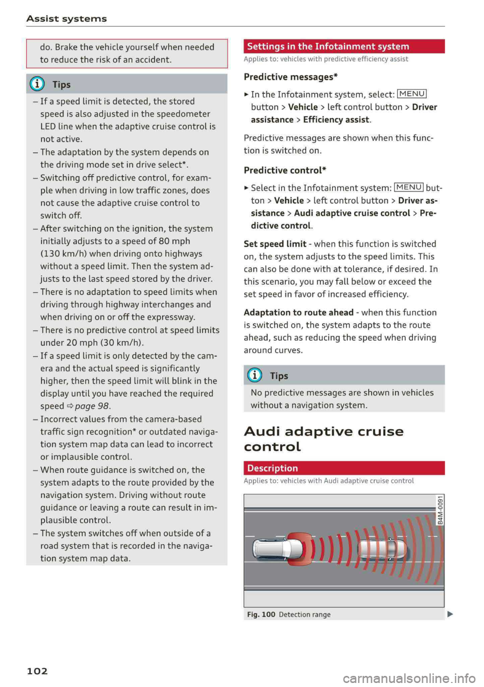 AUDI A4 2019 Owners Manual Assistsystems
do.Brakethevehicleyourselfwhenneeded
toreducetheriskofanaccident.
Gi)Tips
—Ifaspeedlimitisdetected,thestored
speedisalsoadjustedinthespeedometer
LEDlinewhentheadaptivecruisec AUDI A4 2019 Owners Manual Assistsystems
do.Brakethevehicleyourselfwhenneeded
toreducetheriskofanaccident.
Gi)Tips
—Ifaspeedlimitisdetected,thestored
speedisalsoadjustedinthespeedometer
LEDlinewhentheadaptivecruisec