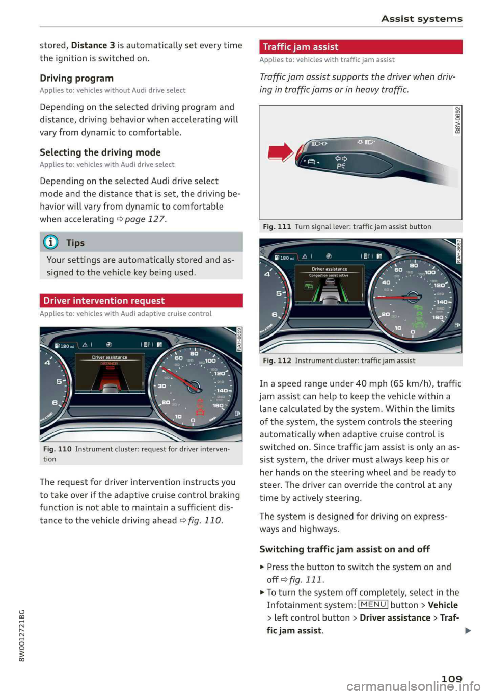 AUDI A4 2019 Owners Manual 8W0012721BG
Assistsystems
stored,Distance3isautomaticallyseteverytime
theignitionisswitchedon.
Drivingprogram
Appliesto:vehicleswithoutAudidriveselect
Dependingontheselecteddrivingprogramand
distanc AUDI A4 2019 Owners Manual 8W0012721BG
Assistsystems
stored,Distance3isautomaticallyseteverytime
theignitionisswitchedon.
Drivingprogram
Appliesto:vehicleswithoutAudidriveselect
Dependingontheselecteddrivingprogramand
distanc
