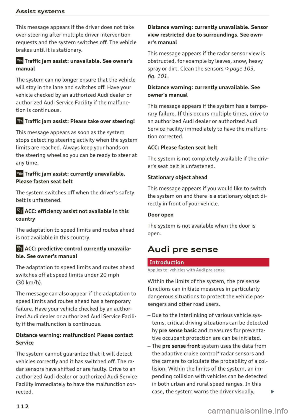 AUDI S4 2019  Owners Manual Assistsystems
 
Thismessageappearsifthedriverdoesnottake
over
steeringaftermultipledriverintervention
requestsandthesystemswitchesoff.Thevehicle
brakesuntilitisstationary.
Trafficjamassist:unavailable