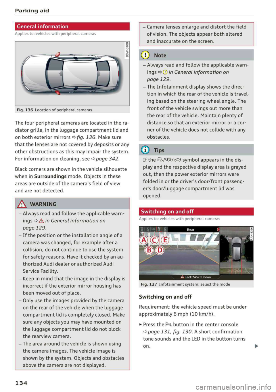AUDI A4 2019 Owners Manual Parkingaid
Generalinformation
Appliesto:vehicleswithperipheralcameras
B8W-0108
Fig.136Locationofperipheralcameras
Thefourperipheralcamerasarelocatedinthera-
diatorgrille,intheluggagecompartm AUDI A4 2019 Owners Manual Parkingaid
Generalinformation
Appliesto:vehicleswithperipheralcameras
B8W-0108
Fig.136Locationofperipheralcameras
Thefourperipheralcamerasarelocatedinthera-
diatorgrille,intheluggagecompartm