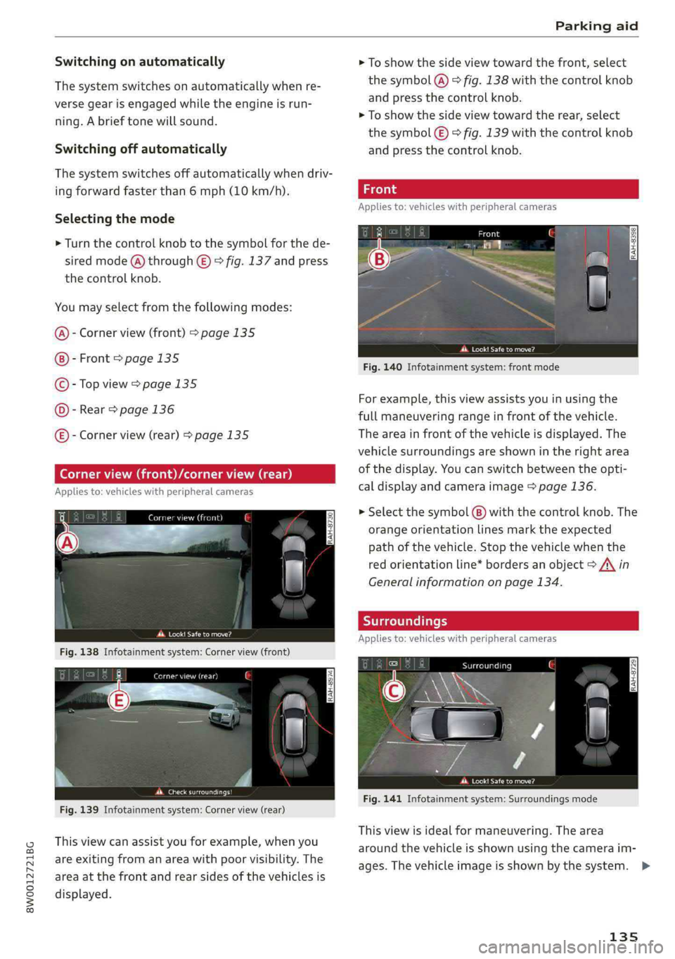 AUDI A4 2019 Owners Manual 8W0012721BG
Parkingaid
Switchingonautomatically
Thesystemswitchesonautomaticallywhenre-
versegearisengagedwhiletheengineisrun-
ning.Abrieftonewillsound.
Switchingoffautomatically
The
systemswitch AUDI A4 2019 Owners Manual 8W0012721BG
Parkingaid
Switchingonautomatically
Thesystemswitchesonautomaticallywhenre-
versegearisengagedwhiletheengineisrun-
ning.Abrieftonewillsound.
Switchingoffautomatically
The
systemswitch