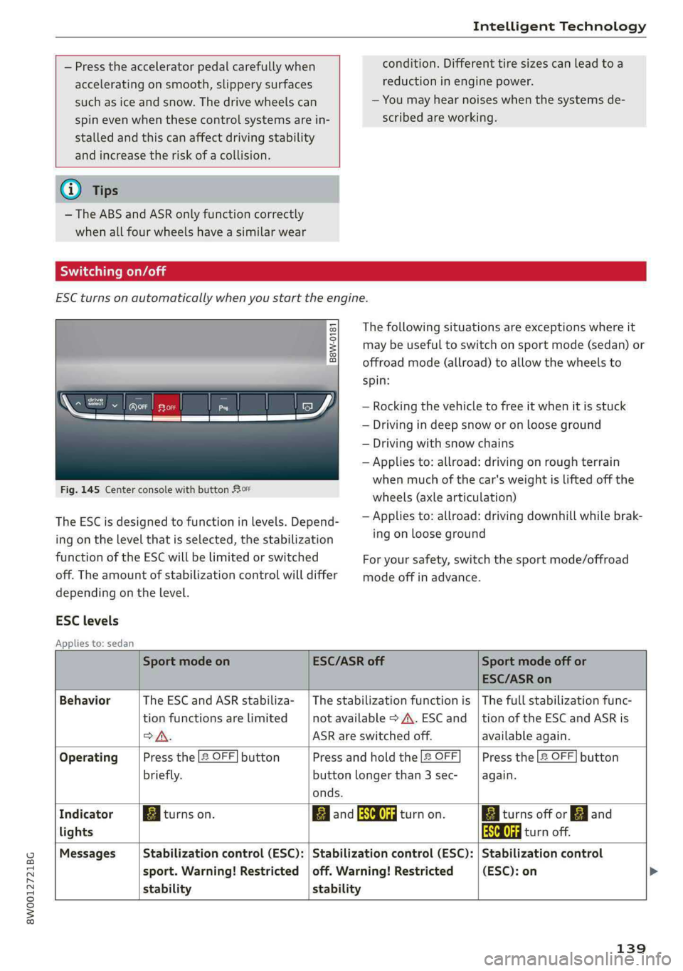 AUDI A4 2019 Owners Manual 8W0012721BG
IntelligentTechnology
—Presstheacceleratorpedalcarefullywhen
acceleratingonsmooth,slipperysurfaces
suchasiceandsnow.Thedrivewheelscan
spinevenwhenthesecontrolsystemsarein-
stalledand AUDI A4 2019 Owners Manual 8W0012721BG
IntelligentTechnology
—Presstheacceleratorpedalcarefullywhen
acceleratingonsmooth,slipperysurfaces
suchasiceandsnow.Thedrivewheelscan
spinevenwhenthesecontrolsystemsarein-
stalledand