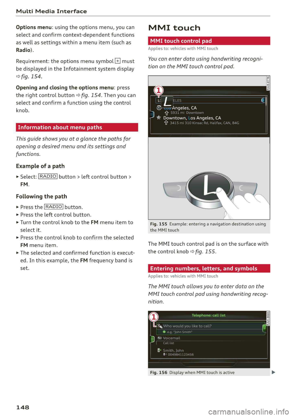AUDI A4 2019  Owners Manual MultiMediaInterface
 
Optionsmenu:usingtheoptionsmenu,youcan
selectandconfirmcontext-dependentfunctions
aswellas settingswithinamenuitem(suchas
Radio).
 
   Requirement:theoptionsmenusymbol[+]must
bed
