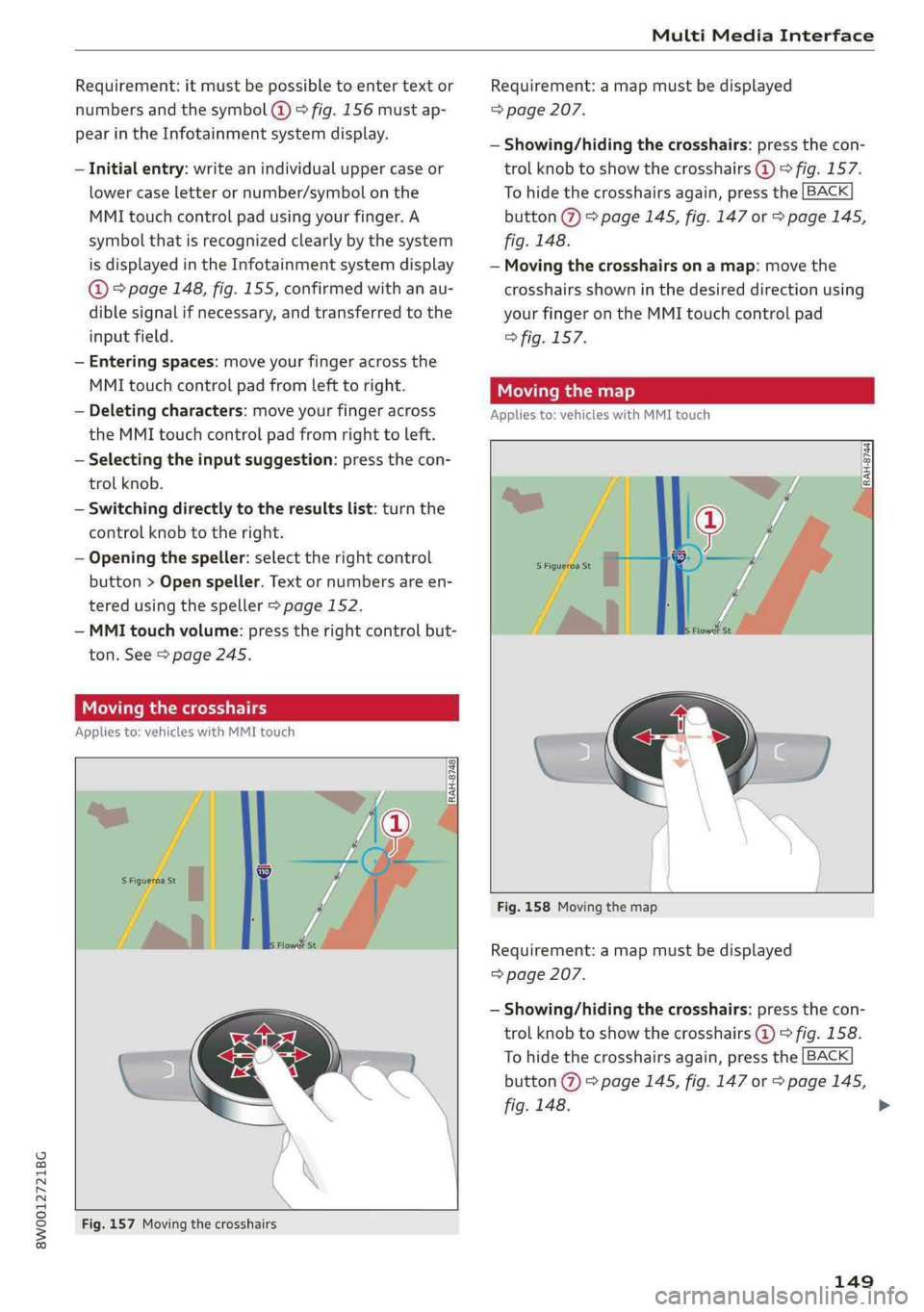 AUDI A4 2019 Owners Manual 8W0012721BG
MultiMediaInterface
Requirement:itmustbepossibletoentertext or
numbersandthesymbol@)9fig.156mustap-
pearintheInfotainmentsystemdisplay.
—Initialentry:writeanindividualuppercaseor
lower AUDI A4 2019 Owners Manual 8W0012721BG
MultiMediaInterface
Requirement:itmustbepossibletoentertext or
numbersandthesymbol@)9fig.156mustap-
pearintheInfotainmentsystemdisplay.
—Initialentry:writeanindividualuppercaseor
lower