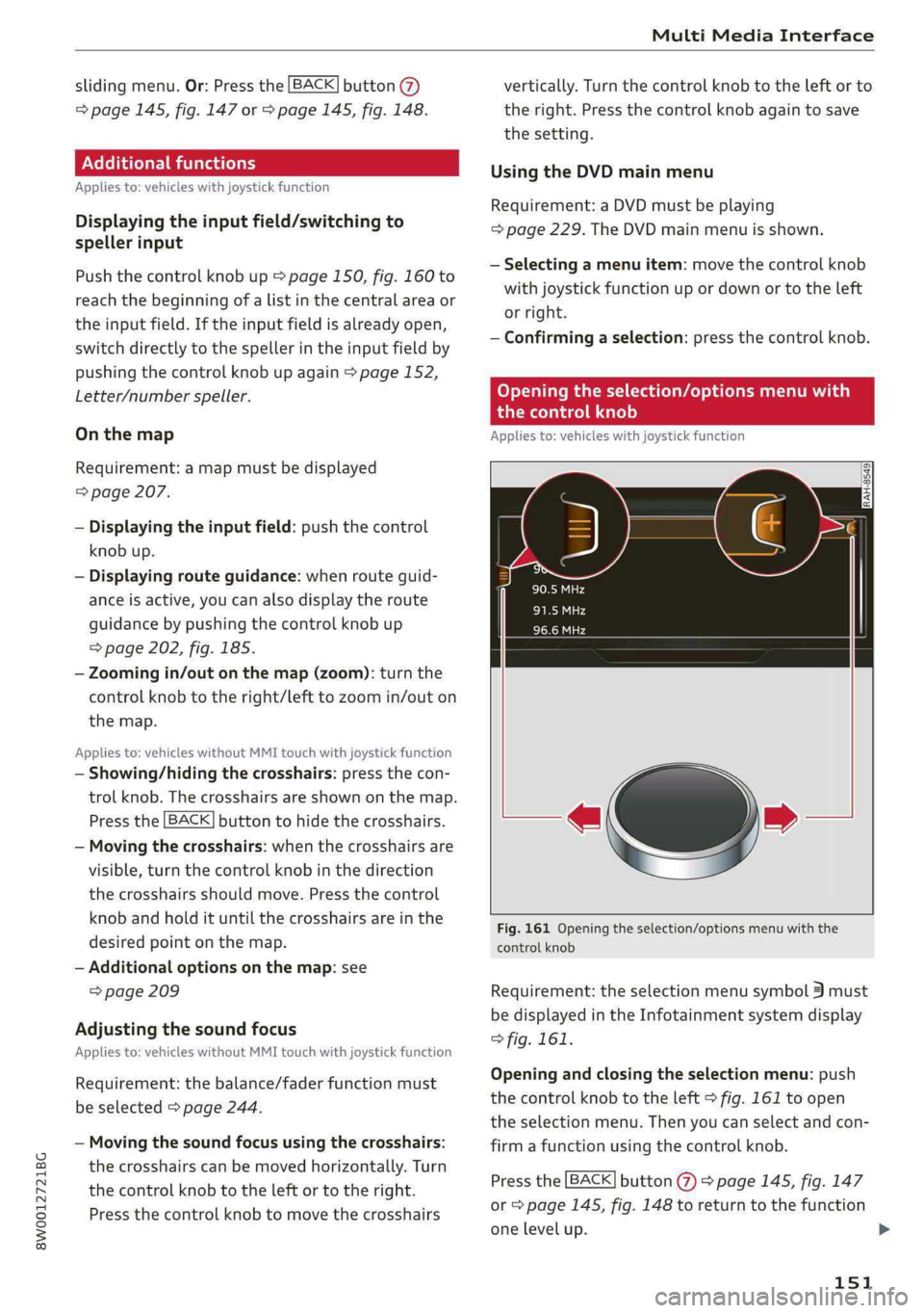 AUDI A4 2019  Owners Manual 8W0012721BG
MultiMediaInterface
 
 
  slidingmenu.Or:Pressthe[BACK]button(7)
=>page145,fig.147or>page145,fig. 148.
Additionalfunctions
Appliesto:vehicleswithjoystickfunction
 
Displayingtheinputfield/