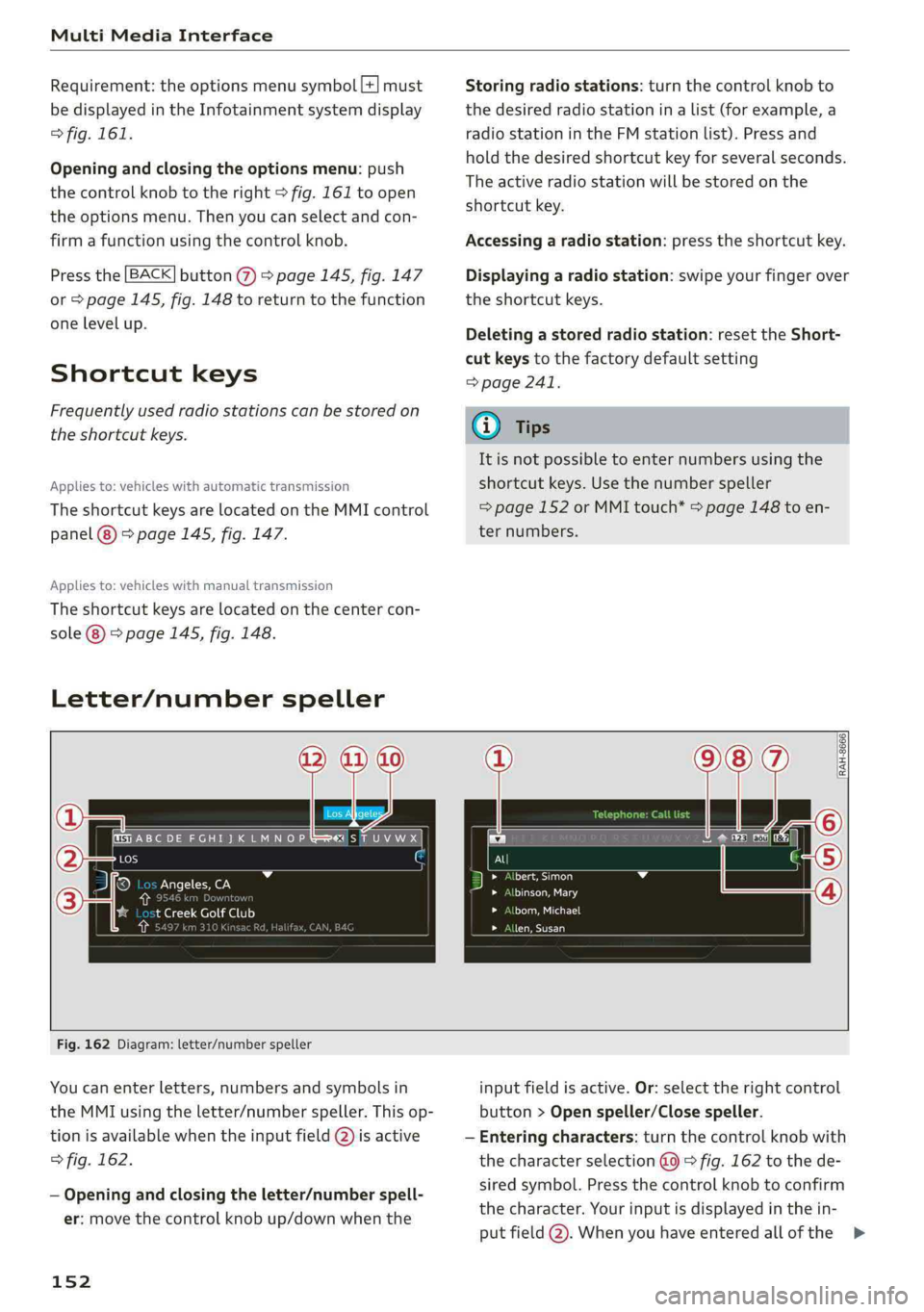 AUDI S4 2019  Owners Manual MultiMediaInterface
 
 
  Requirement:theoptionsmenusymbol[+]must
bedisplayedintheInfotainmentsystemdisplay
>fig.161.
 
Openingandclosingtheoptionsmenu:push
thecontrolknobtotheright>fig.161toopen
theo