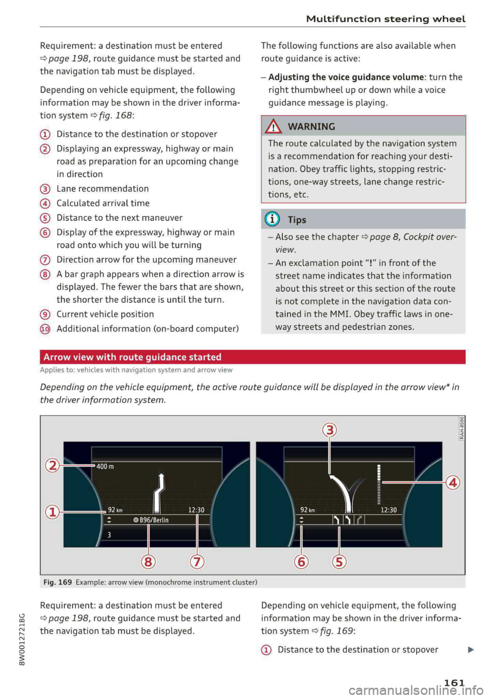 AUDI A4 2019 Owners Manual 8W0012721BG
Multifunctionsteeringwheel
Requirement:adestinationmustbeentered
=>page198,routeguidancemustbestartedand
thenavigationtabmustbedisplayed.
Dependingonvehicleequipment,thefollowing
informa AUDI A4 2019 Owners Manual 8W0012721BG
Multifunctionsteeringwheel
Requirement:adestinationmustbeentered
=>page198,routeguidancemustbestartedand
thenavigationtabmustbedisplayed.
Dependingonvehicleequipment,thefollowing
informa