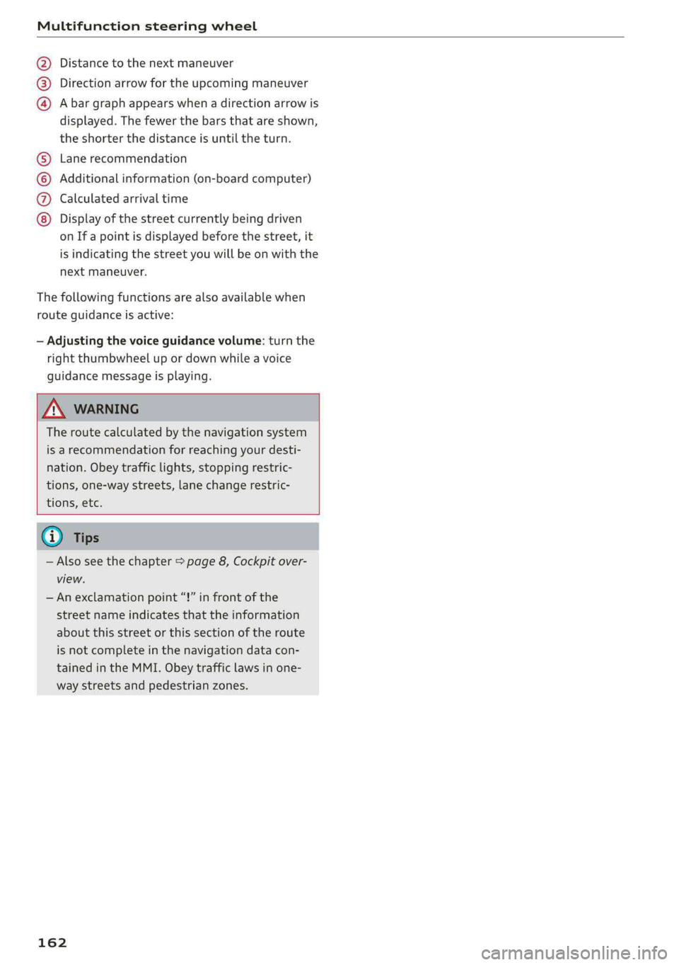 AUDI A4 2019 Owners Manual Multifunctionsteeringwheel
Distancetothenextmaneuver
Directionarrowfortheupcomingmaneuver
Abargraphappearswhen adirectionarrowis
displayed.Thefewerthebars thatareshown,
theshorterthedistanceisuntilt AUDI A4 2019 Owners Manual Multifunctionsteeringwheel
Distancetothenextmaneuver
Directionarrowfortheupcomingmaneuver
Abargraphappearswhen adirectionarrowis
displayed.Thefewerthebars thatareshown,
theshorterthedistanceisuntilt