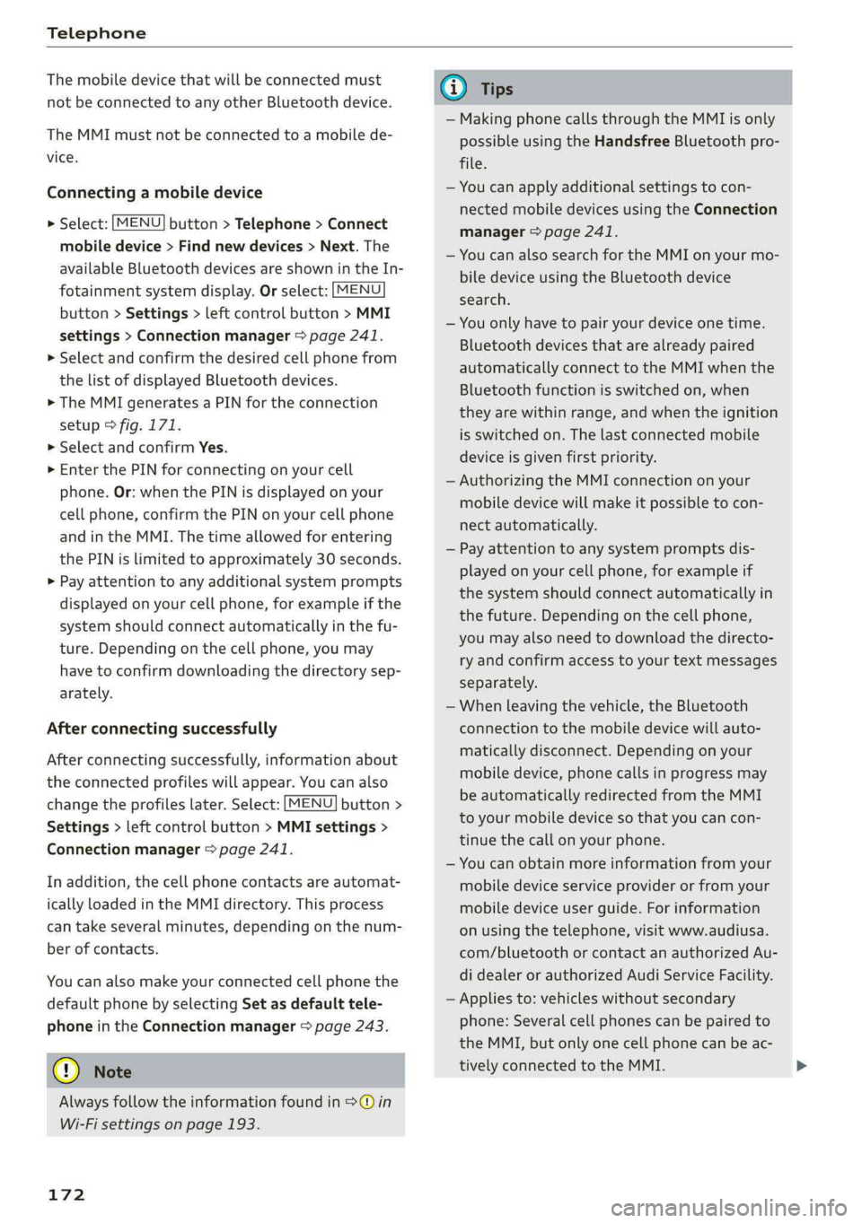 AUDI A4 2019  Owners Manual Telephone
 
Themobiledevicethatwillbeconnectedmust
not beconnectedtoanyotherBluetoothdevice.
TheMMImustnotbeconnectedtoamobilede-
vice.
Connectingamobiledevice
 
  >Select:[MENU]button>Telephone>Conne