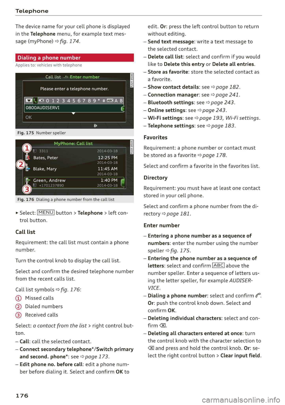 AUDI A4 2019 User Guide Telephone
Thedevicenameforyourcellphoneisdisplayed
intheTelephonemenu,forexampletextmes-
sage(myPhone)©fig.174.
Dialingaphonenumber
Appliesto:vehicleswithtelephone
Calllist>
Pleaseenteratelephonenu AUDI A4 2019 User Guide Telephone
Thedevicenameforyourcellphoneisdisplayed
intheTelephonemenu,forexampletextmes-
sage(myPhone)©fig.174.
Dialingaphonenumber
Appliesto:vehicleswithtelephone
Calllist>
Pleaseenteratelephonenu