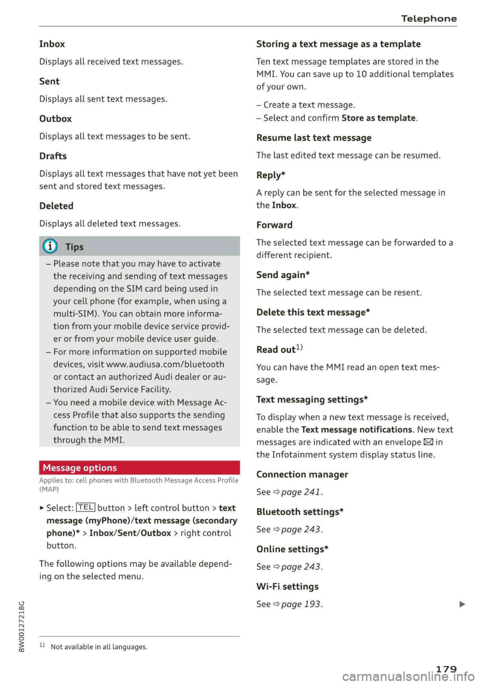 AUDI A4 2019 User Guide 8W0012721BG
Telephone
Inbox
Displaysallreceived textmessages.
Sent
Displaysallsenttextmessages.
Outbox
Displaysalltextmessagestobesent.
Drafts
Displaysalltextmessagesthathave notyetbeen
sentandstore AUDI A4 2019 User Guide 8W0012721BG
Telephone
Inbox
Displaysallreceived textmessages.
Sent
Displaysallsenttextmessages.
Outbox
Displaysalltextmessagestobesent.
Drafts
Displaysalltextmessagesthathave notyetbeen
sentandstore