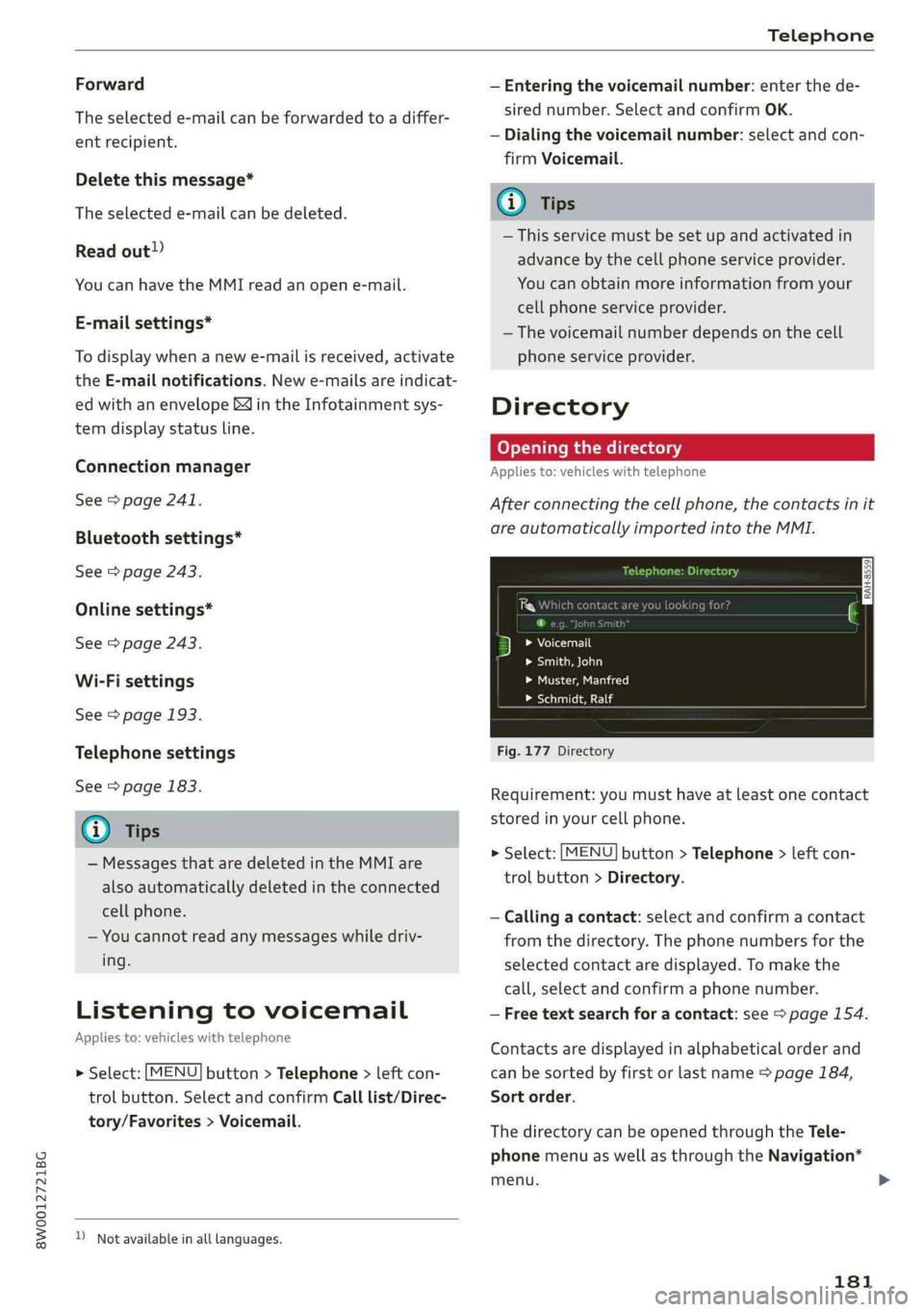 AUDI A4 2019 User Guide 8W0012721BG
Telephone
Forward
Theselectede-mailcanbeforwardedtoadiffer-
entrecipient.
Deletethismessage*
Theselectede-mailcanbedeleted.
Readout»)
YoucanhavetheMMIreadanopene-mail.
E-mailsettings*
T AUDI A4 2019 User Guide 8W0012721BG
Telephone
Forward
Theselectede-mailcanbeforwardedtoadiffer-
entrecipient.
Deletethismessage*
Theselectede-mailcanbedeleted.
Readout»)
YoucanhavetheMMIreadanopene-mail.
E-mailsettings*
T