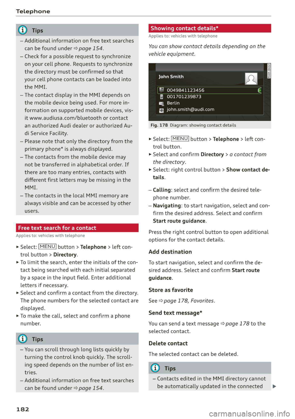 AUDI A4 2019 User Guide Telephone
@Tips
—Additionalinformationonfreetextsearches
canbefoundunder>page154.
—Checkforapossiblerequesttosynchronize
onyourcellphone.Requeststosynchronize
thedirectorymustbeconfirmedso that
AUDI A4 2019 User Guide Telephone
@Tips
—Additionalinformationonfreetextsearches
canbefoundunder>page154.
—Checkforapossiblerequesttosynchronize
onyourcellphone.Requeststosynchronize
thedirectorymustbeconfirmedso that