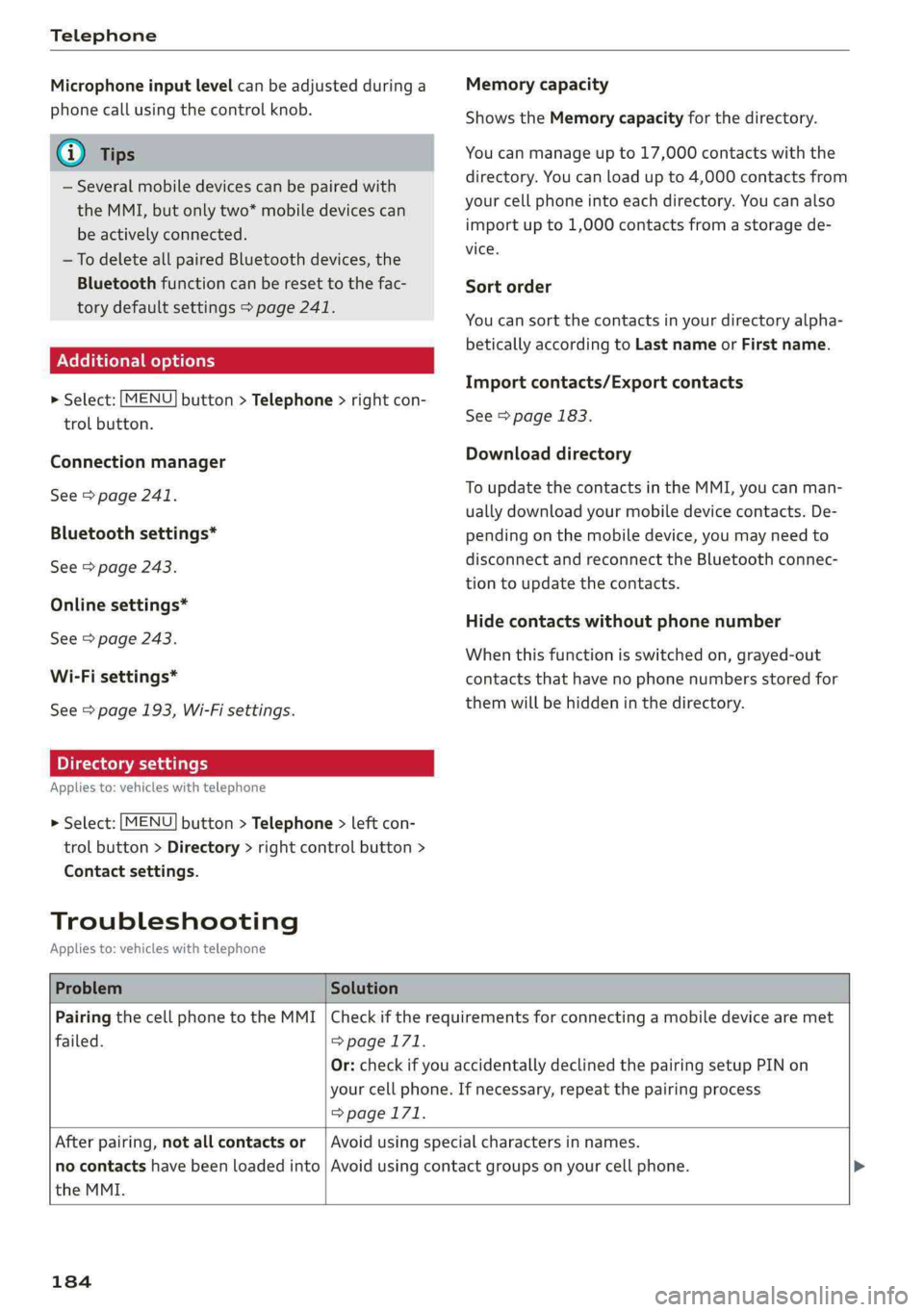 AUDI A4 2019 Owners Manual Telephone
Microphoneinputlevelcan beadjustedduringa
phonecallusingthecontrolknob.
iG)Tips
—Severalmobiledevicescan bepairedwith
theMMI,butonlytwo*mobiledevicescan
beactivelyconnected.
—Todeletea AUDI A4 2019 Owners Manual Telephone
Microphoneinputlevelcan beadjustedduringa
phonecallusingthecontrolknob.
iG)Tips
—Severalmobiledevicescan bepairedwith
theMMI,butonlytwo*mobiledevicescan
beactivelyconnected.
—Todeletea