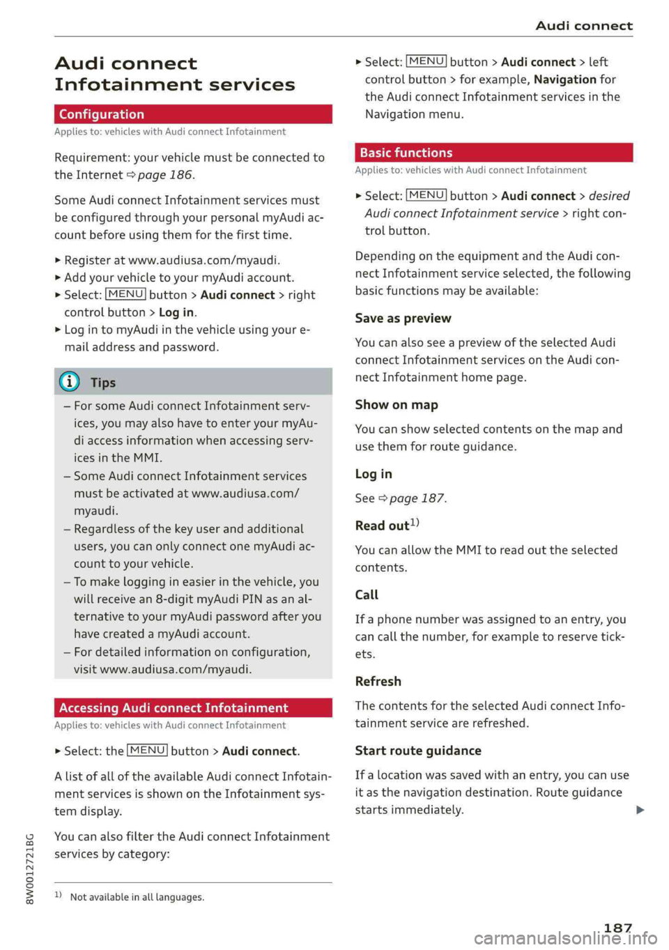 AUDI A4 2019 Owners Manual 8W0012721BG
Audiconnect
Audiconnect
Infotainmentservices
Appliesto:vehicleswithAudiconnectInfotainment
Requirement:yourvehiclemustbeconnectedto
theInternet>page186.
SomeAudiconnectInfotainmentservic AUDI A4 2019 Owners Manual 8W0012721BG
Audiconnect
Audiconnect
Infotainmentservices
Appliesto:vehicleswithAudiconnectInfotainment
Requirement:yourvehiclemustbeconnectedto
theInternet>page186.
SomeAudiconnectInfotainmentservic