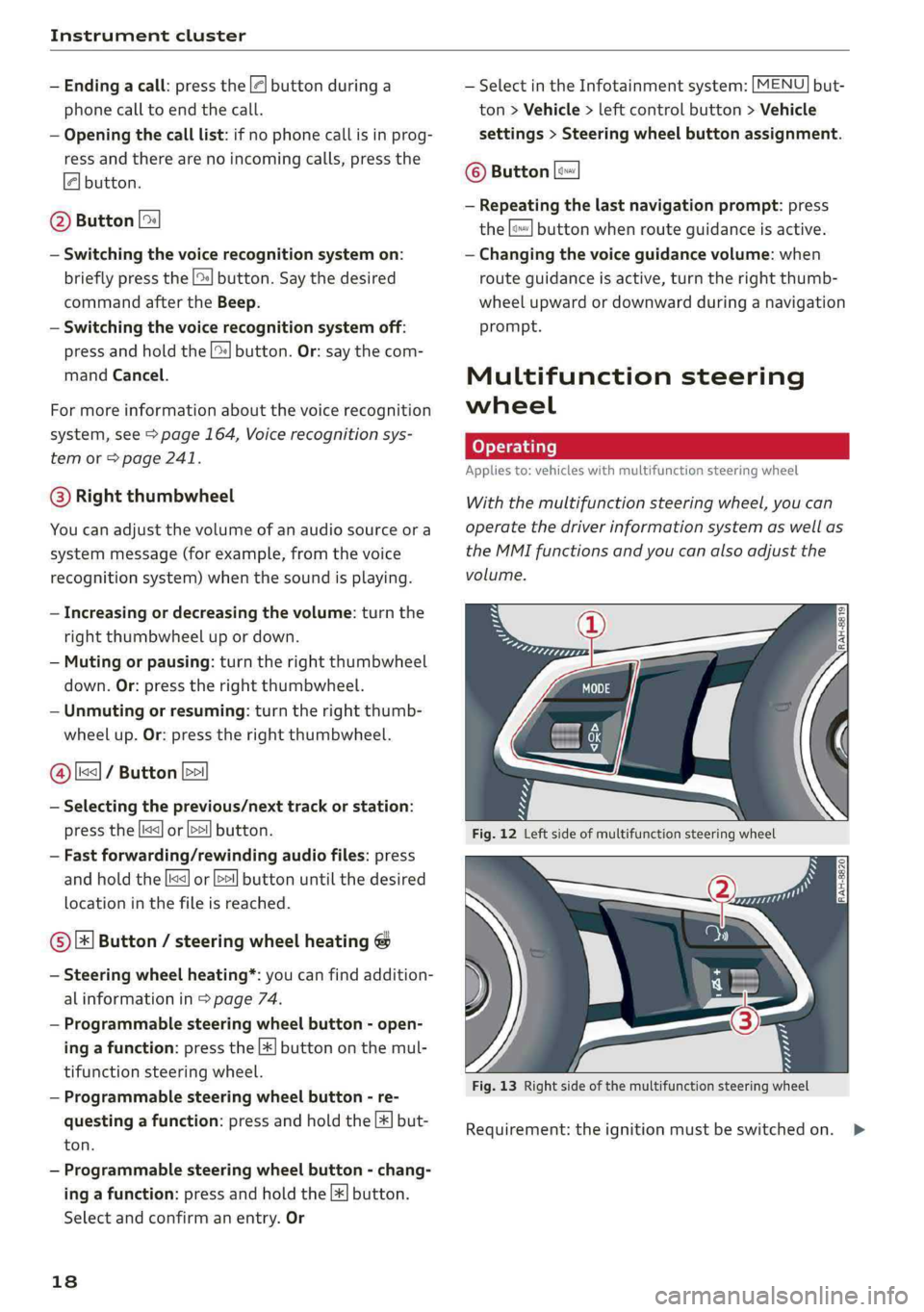 AUDI A4 2019  Owners Manual Instrumentcluster
 
 
   —Endingacall:pressthe|¢]buttonduringa
phonecalltoendthecall.
 
—Openingthecalllist:ifnophonecallisinprog-
ressandtherearenoincomingcalls,pressthe
[-]button.  
 
   @Butto