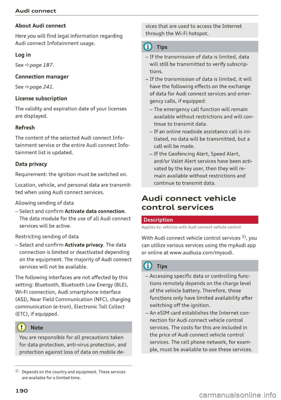 AUDI A4 2019 Owners Manual Audiconnect
 
AboutAudiconnect
Hereyouwillfindlegalinformationregarding
AudiconnectInfotainmentusage.
Login
See>page187.
Connectionmanager
See>page241.
Licensesubscription
Thevalidityandexpirationdate