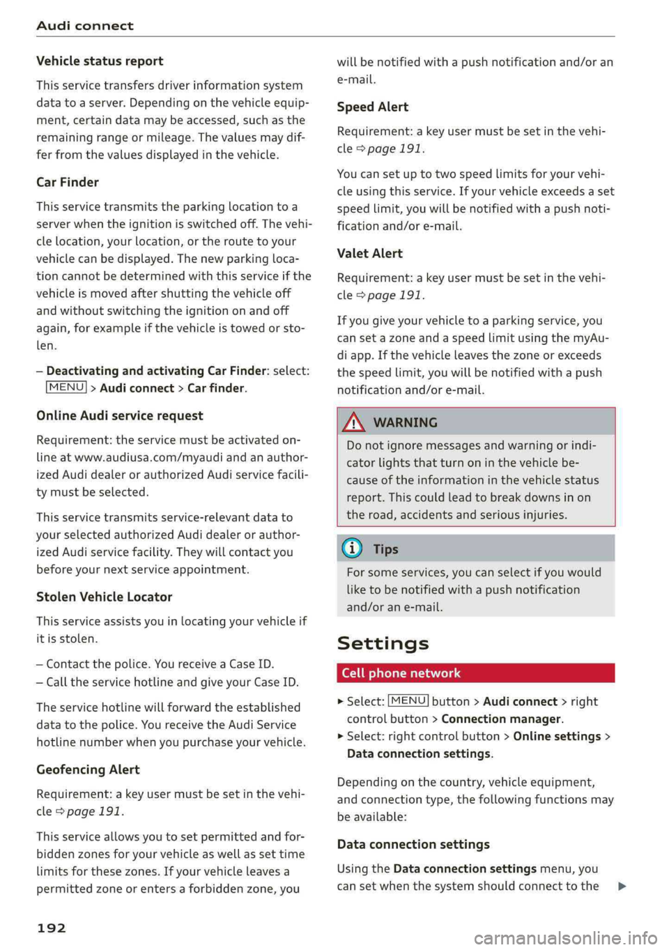 AUDI A4 2019 Owners Manual Audiconnect
Vehiclestatusreport
Thisservicetransfersdriverinformationsystem
datatoaserver.Dependingonthevehicleequip-
ment,certaindatamaybeaccessed,suchasthe
remainingrangeormileage.Thevaluesmaydif- AUDI A4 2019 Owners Manual Audiconnect
Vehiclestatusreport
Thisservicetransfersdriverinformationsystem
datatoaserver.Dependingonthevehicleequip-
ment,certaindatamaybeaccessed,suchasthe
remainingrangeormileage.Thevaluesmaydif-