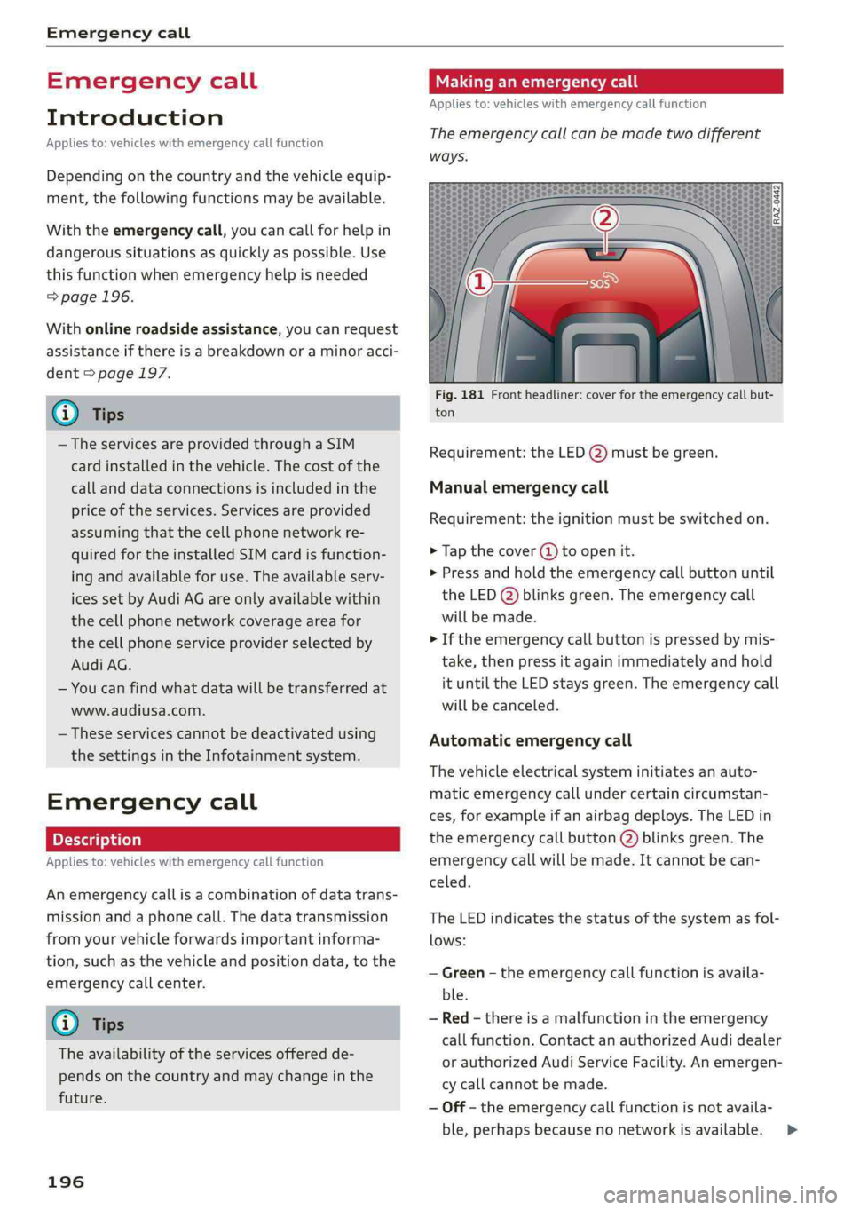 AUDI A4 2019 Owners Manual Emergencycall
Emergencycall
Introduction
Appliesto:vehicleswithemergencycallfunction
Dependingonthe countryandthevehicleequip-
ment,thefollowing functionsmaybeavailable.
Withtheemergencycall,youcanc AUDI A4 2019 Owners Manual Emergencycall
Emergencycall
Introduction
Appliesto:vehicleswithemergencycallfunction
Dependingonthe countryandthevehicleequip-
ment,thefollowing functionsmaybeavailable.
Withtheemergencycall,youcanc
