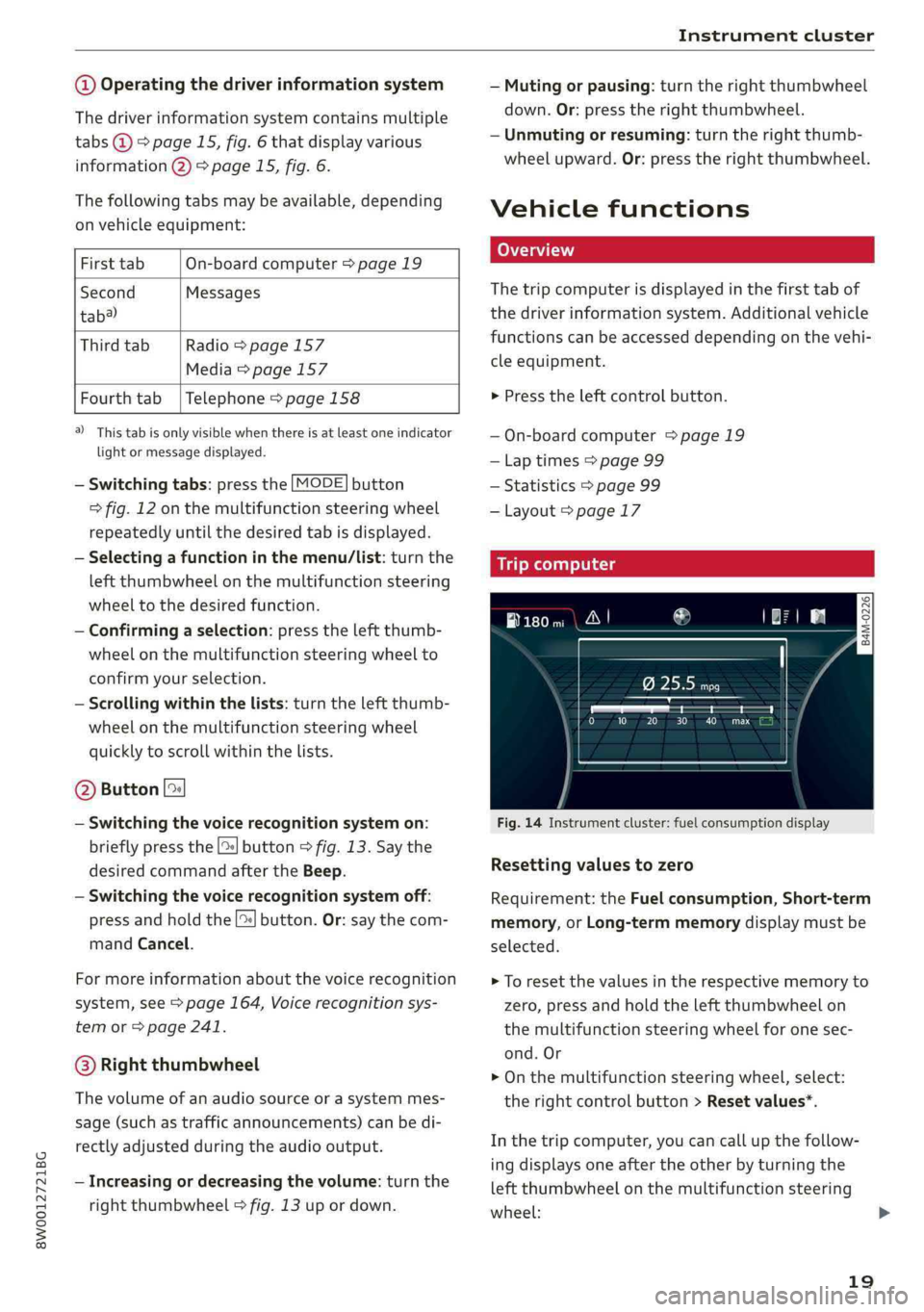 AUDI S4 2019  Owners Manual 8W0012721BG
Instrumentcluster
 
@Operatingthedriverinformationsystem
Thedriverinformationsystemcontainsmultiple
tabs@>page15,fig.6thatdisplayvarious
information@)>page15,fig.6.
Thefollowingtabsmaybeav