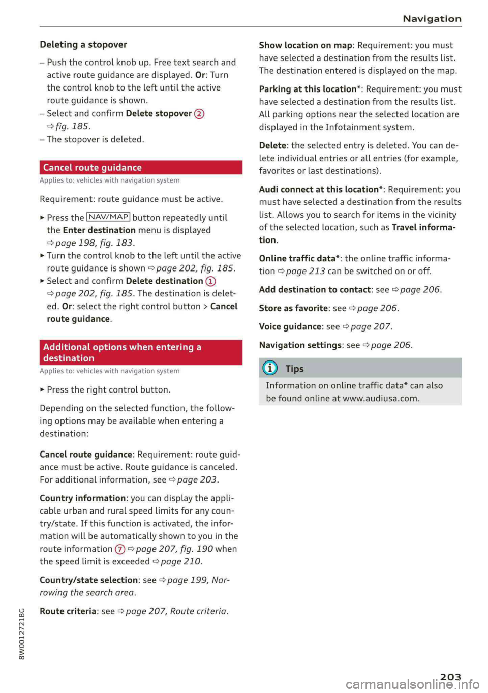 AUDI A4 2019 Owners Manual 8W0012721BG
Navigation
Deletingastopover
—Pushthecontrolknobup.Freetextsearchand
activerouteguidancearedisplayed.Or:Turn
the
controlknobtotheleftuntiltheactive
routeguidanceisshown.
—Selectandco AUDI A4 2019 Owners Manual 8W0012721BG
Navigation
Deletingastopover
—Pushthecontrolknobup.Freetextsearchand
activerouteguidancearedisplayed.Or:Turn
the
controlknobtotheleftuntiltheactive
routeguidanceisshown.
—Selectandco