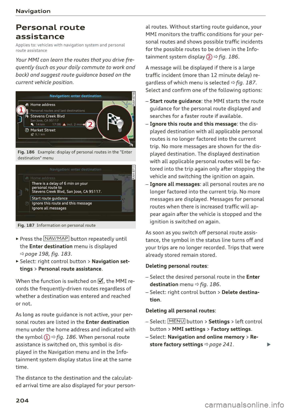 AUDI A4 2019 Owners Guide Navigation
Personalroute
assistance
Appliesto:vehicleswithnavigationsystemandpersonal
routeassistance
YourMMIcanlearntheroutesthatyoudrivefre-
quently(suchasyourdailycommutetoworkand
back)andsuggest AUDI A4 2019 Owners Guide Navigation
Personalroute
assistance
Appliesto:vehicleswithnavigationsystemandpersonal
routeassistance
YourMMIcanlearntheroutesthatyoudrivefre-
quently(suchasyourdailycommutetoworkand
back)andsuggest