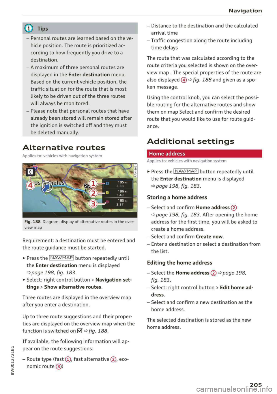 AUDI A4 2019 Owners Manual 8W0012721BG
Navigation
@)Tips
—Personalroutesarelearnedbasedontheve-
hicleposition.Therouteisprioritizedac-
cordingtohowfrequentlyyoudrivetoa
destination.
—Amaximumofthreepersonalroutesare
displ AUDI A4 2019 Owners Manual 8W0012721BG
Navigation
@)Tips
—Personalroutesarelearnedbasedontheve-
hicleposition.Therouteisprioritizedac-
cordingtohowfrequentlyyoudrivetoa
destination.
—Amaximumofthreepersonalroutesare
displ