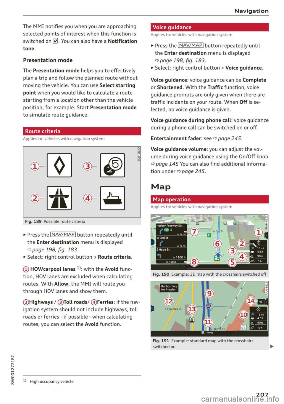 AUDI A4 2019 Owners Manual 8W0012721BG
Navigation
TheMMInotifiesyouwhenyouareapproaching
selectedpointsofinterestwhenthisfunctionis
switchedon[M.YoucanalsohaveaNotification
tone.
Presentationmode
ThePresentationmodehelpsyouto AUDI A4 2019 Owners Manual 8W0012721BG
Navigation
TheMMInotifiesyouwhenyouareapproaching
selectedpointsofinterestwhenthisfunctionis
switchedon[M.YoucanalsohaveaNotification
tone.
Presentationmode
ThePresentationmodehelpsyouto