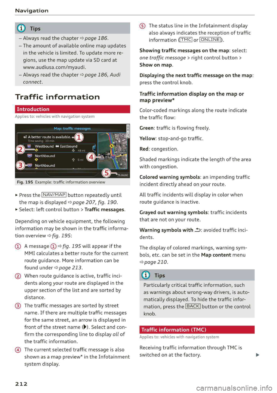 AUDI A4 2019 Owners Manual Navigation
@Tips
—Alwaysreadthechapter>page186.
— Theamountofavailableonlinemapupdates
inthevehicleislimited.Toupdatemorere-
gions,usethemapupdateviaSDcardat
www.audiusa.com/myaudi.
—Alwaysrea AUDI A4 2019 Owners Manual Navigation
@Tips
—Alwaysreadthechapter>page186.
— Theamountofavailableonlinemapupdates
inthevehicleislimited.Toupdatemorere-
gions,usethemapupdateviaSDcardat
www.audiusa.com/myaudi.
—Alwaysrea