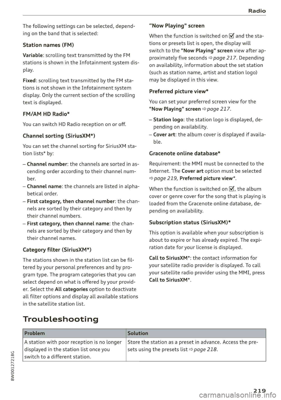 AUDI A4 2019 Owners Manual 8W0012721BG
Radio
Thefollowingsettingscan beselected,depend-
ingonthebandthatisselected:
Stationnames(FM)
Variable:scrollingtexttransmitted bytheFM
stationsisshownintheInfotainmentsystemdis-
play.
F AUDI A4 2019 Owners Manual 8W0012721BG
Radio
Thefollowingsettingscan beselected,depend-
ingonthebandthatisselected:
Stationnames(FM)
Variable:scrollingtexttransmitted bytheFM
stationsisshownintheInfotainmentsystemdis-
play.
F