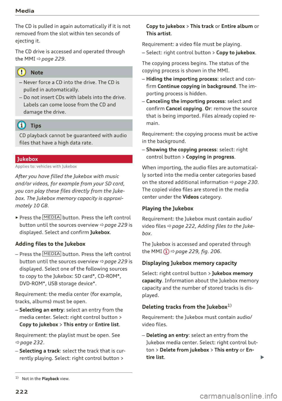 AUDI A4 2019 Owners Manual Media
TheCDispulledinagainautomaticallyifit isnot
removedfromtheslotwithin tensecondsof
ejectingit.
TheCDdriveisaccessedandoperatedthrough
theMMI>page229.
@)Note
—NeverforceaCDintothedrive.TheCDis AUDI A4 2019 Owners Manual Media
TheCDispulledinagainautomaticallyifit isnot
removedfromtheslotwithin tensecondsof
ejectingit.
TheCDdriveisaccessedandoperatedthrough
theMMI>page229.
@)Note
—NeverforceaCDintothedrive.TheCDis